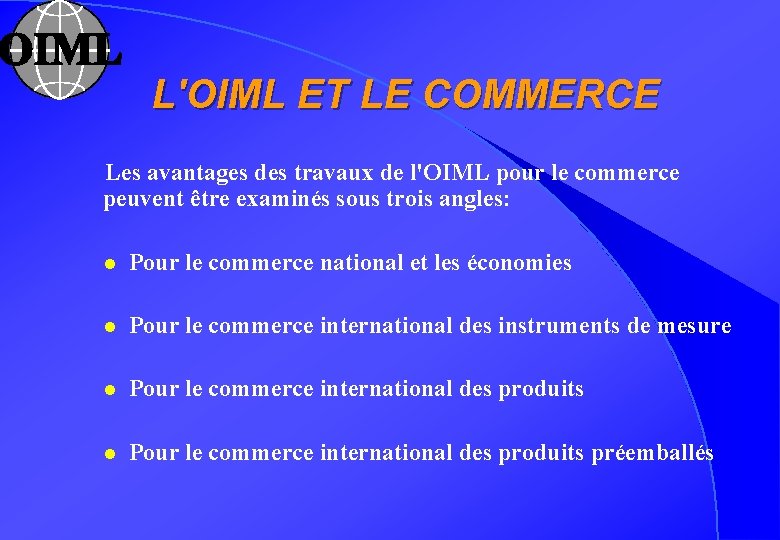 L'OIML ET LE COMMERCE Les avantages des travaux de l'OIML pour le commerce peuvent