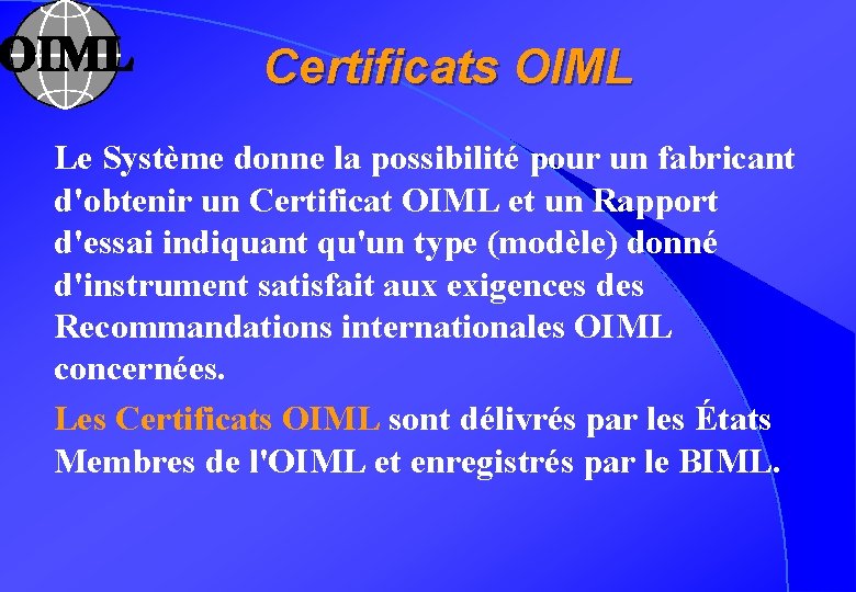 Certificats OIML Le Système donne la possibilité pour un fabricant d'obtenir un Certificat OIML