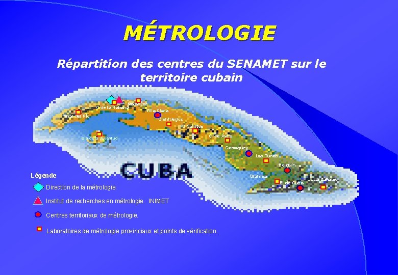 MÉTROLOGIE Répartition des centres du SENAMET sur le territoire cubain Matanzas C de la