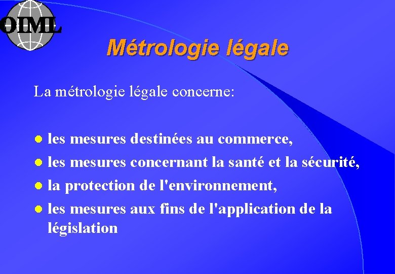 Métrologie légale La métrologie légale concerne: les mesures destinées au commerce, l les mesures