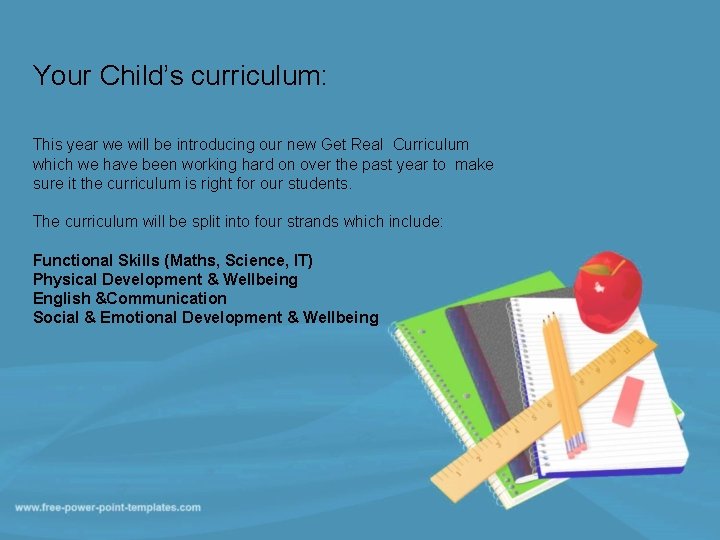 Your Child’s curriculum: This year we will be introducing our new Get Real Curriculum