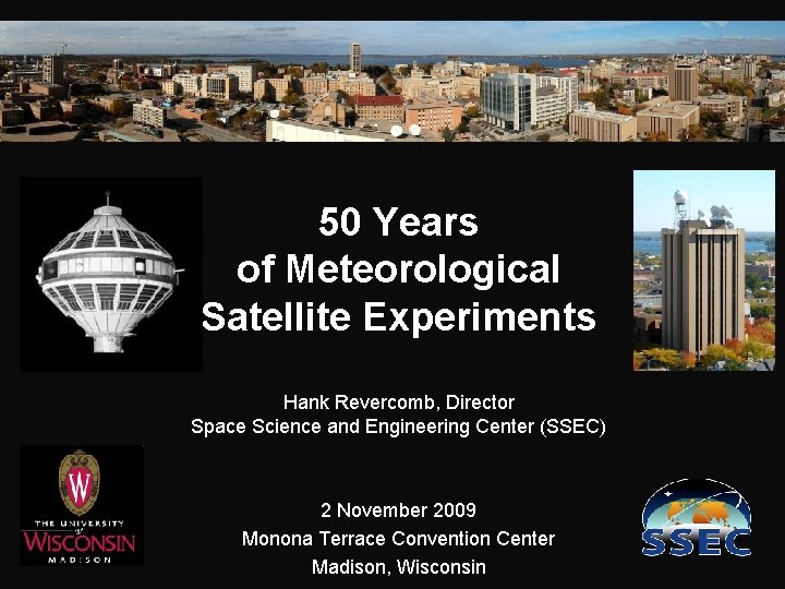 50 Years of Meteorological Satellite Experiments Hank Revercomb, Director Space Science and Engineering Center