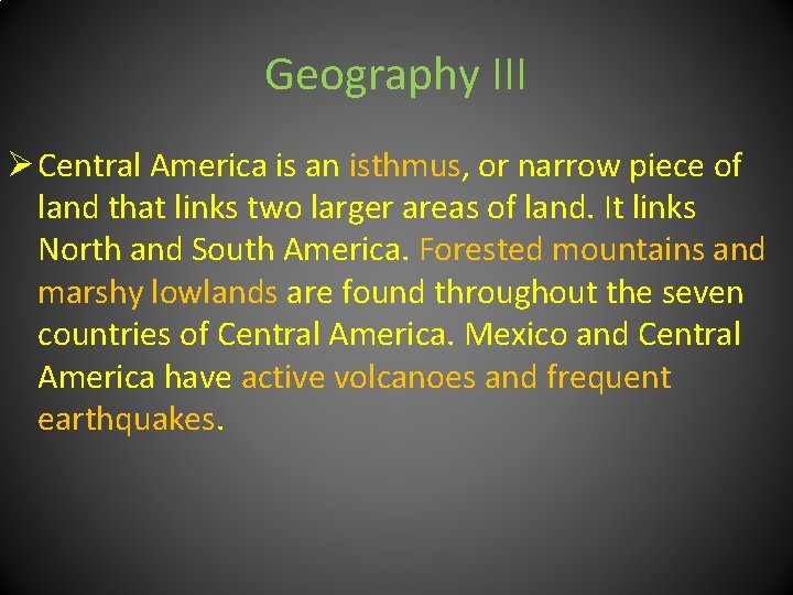 Geography III Ø Central America is an isthmus, or narrow piece of land that