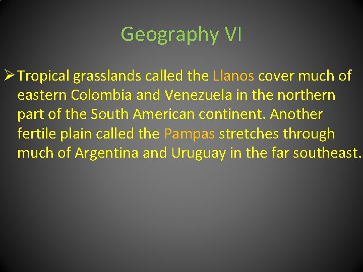 Geography VI Ø Tropical grasslands called the Llanos cover much of eastern Colombia and