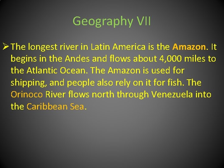 Geography VII Ø The longest river in Latin America is the Amazon. It begins