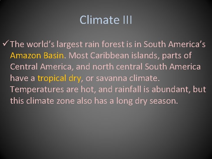Climate III ü The world’s largest rain forest is in South America’s Amazon Basin.
