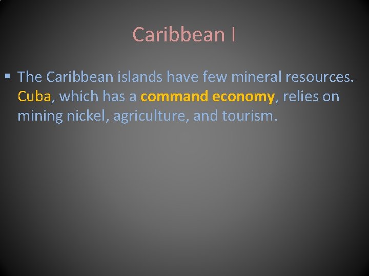 Caribbean I § The Caribbean islands have few mineral resources. Cuba, which has a