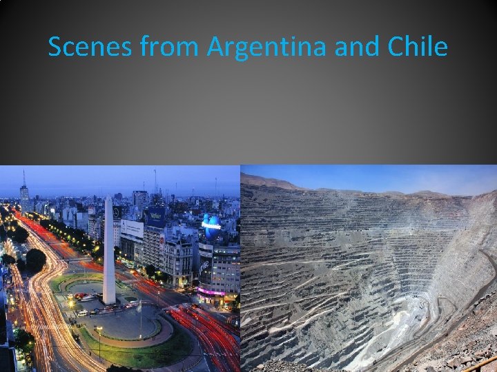 Scenes from Argentina and Chile 
