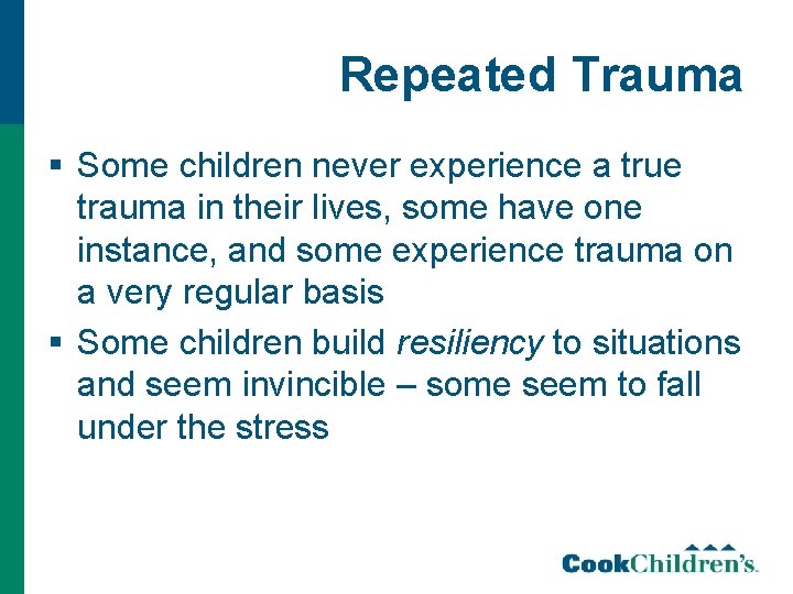 Repeated Trauma § Some children never experience a true trauma in their lives, some