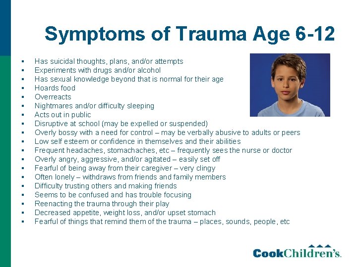 Symptoms of Trauma Age 6 -12 § § § § § Has suicidal thoughts,