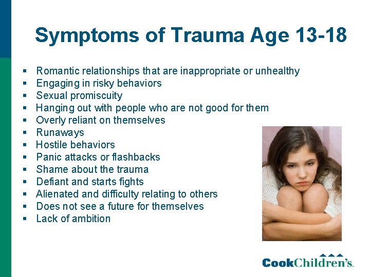 Symptoms of Trauma Age 13 -18 § § § § Romantic relationships that are
