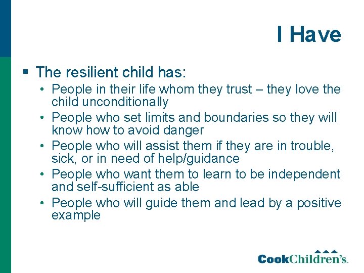 I Have § The resilient child has: • People in their life whom they