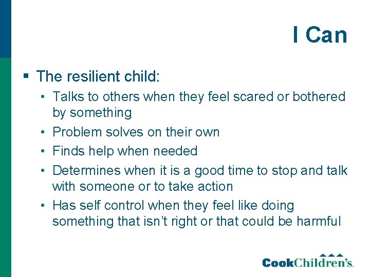 I Can § The resilient child: • Talks to others when they feel scared