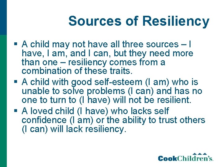 Sources of Resiliency § A child may not have all three sources – I