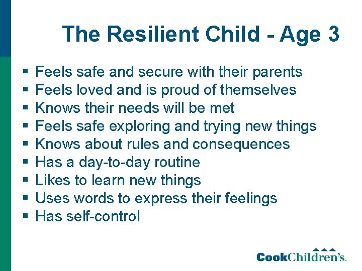 The Resilient Child - Age 3 § § § § § Feels safe and