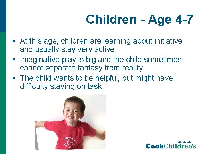 Children - Age 4 -7 § At this age, children are learning about initiative