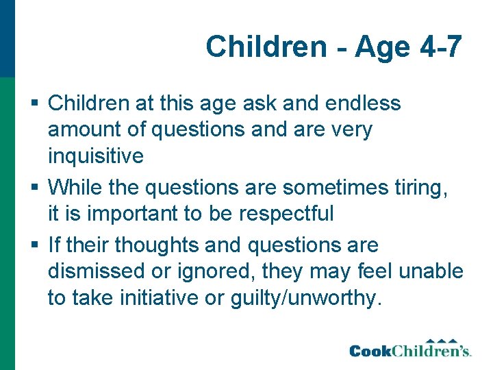 Children - Age 4 -7 § Children at this age ask and endless amount