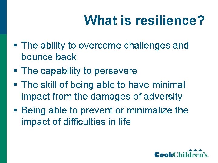 What is resilience? § The ability to overcome challenges and bounce back § The