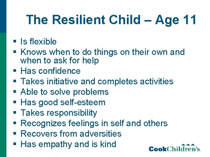 The Resilient Child – Age 11 § Is flexible § Knows when to do