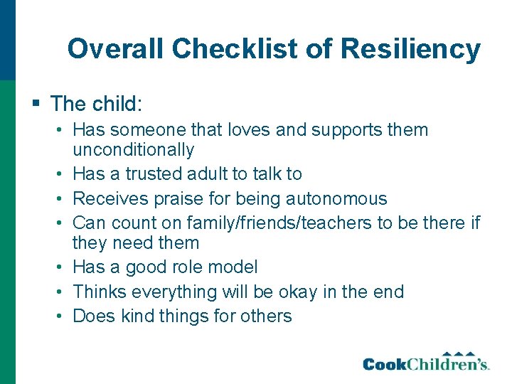 Overall Checklist of Resiliency § The child: • Has someone that loves and supports