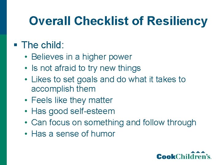 Overall Checklist of Resiliency § The child: • Believes in a higher power •