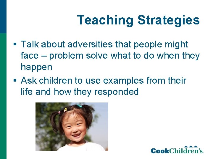 Teaching Strategies § Talk about adversities that people might face – problem solve what