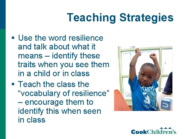 Teaching Strategies § Use the word resilience and talk about what it means –