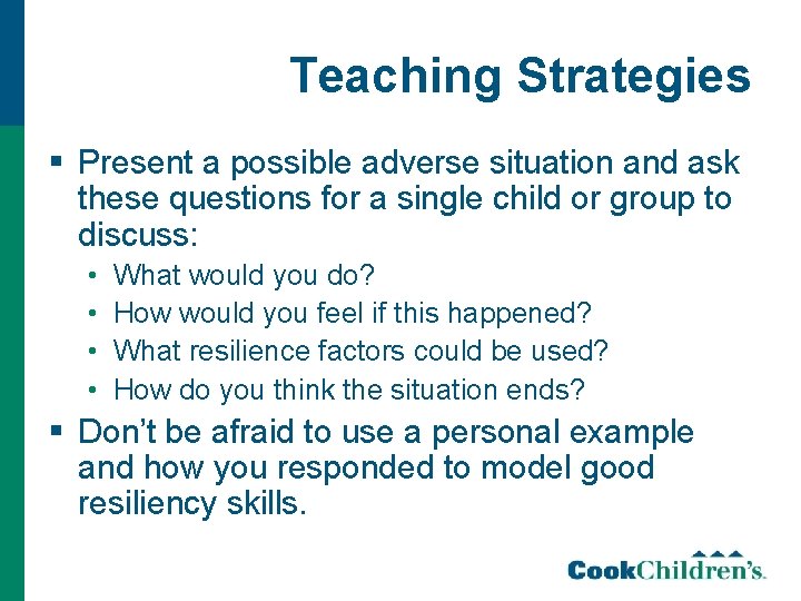 Teaching Strategies § Present a possible adverse situation and ask these questions for a