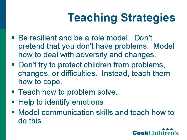 Teaching Strategies § Be resilient and be a role model. Don’t pretend that you