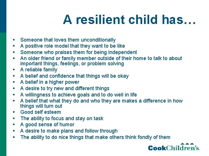 A resilient child has… § § § § Someone that loves them unconditionally A