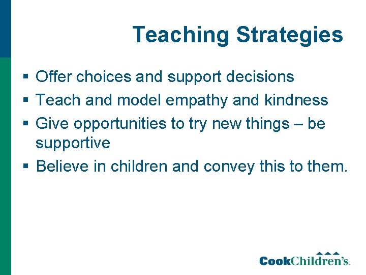 Teaching Strategies § Offer choices and support decisions § Teach and model empathy and