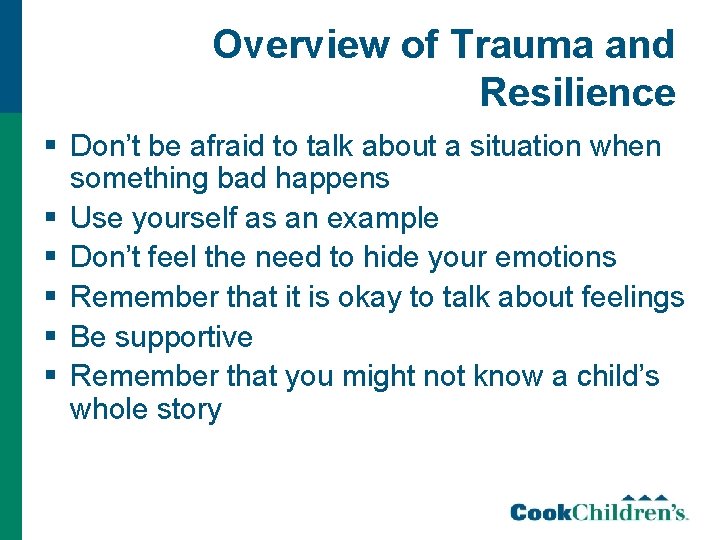 Overview of Trauma and Resilience § Don’t be afraid to talk about a situation