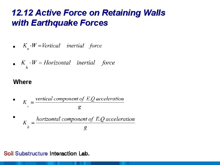 12. 12 Active Force on Retaining Walls with Earthquake Forces • • Where •