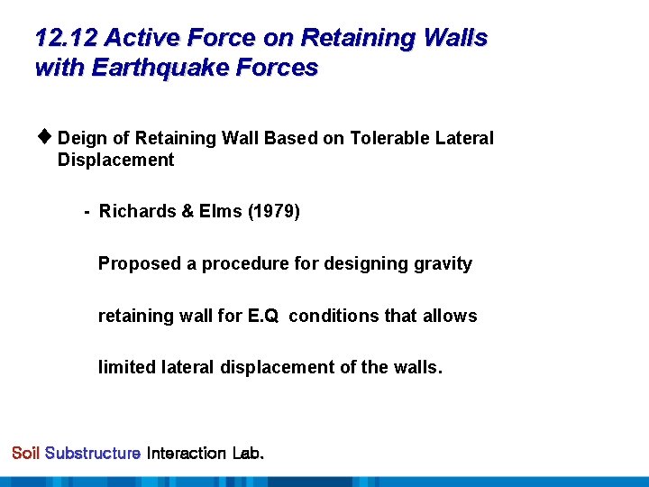 12. 12 Active Force on Retaining Walls with Earthquake Forces ¨ Deign of Retaining