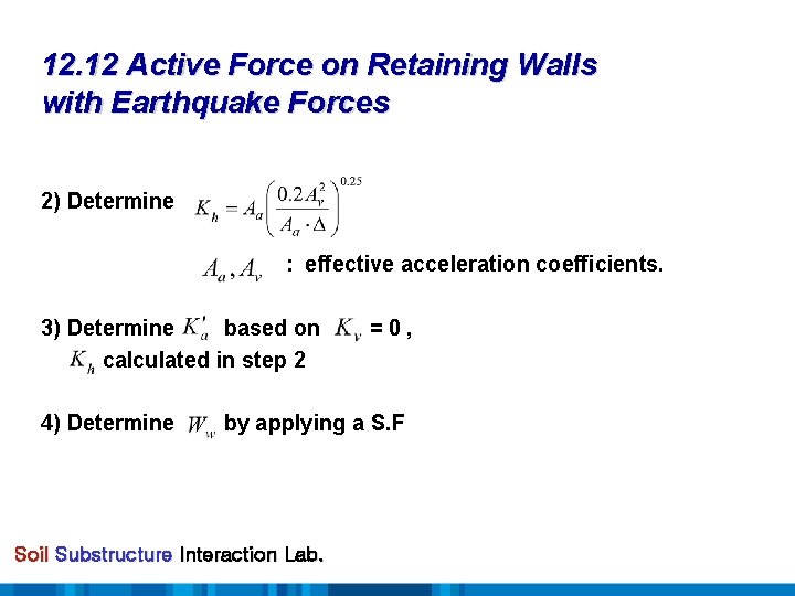 12. 12 Active Force on Retaining Walls with Earthquake Forces 2) Determine : effective