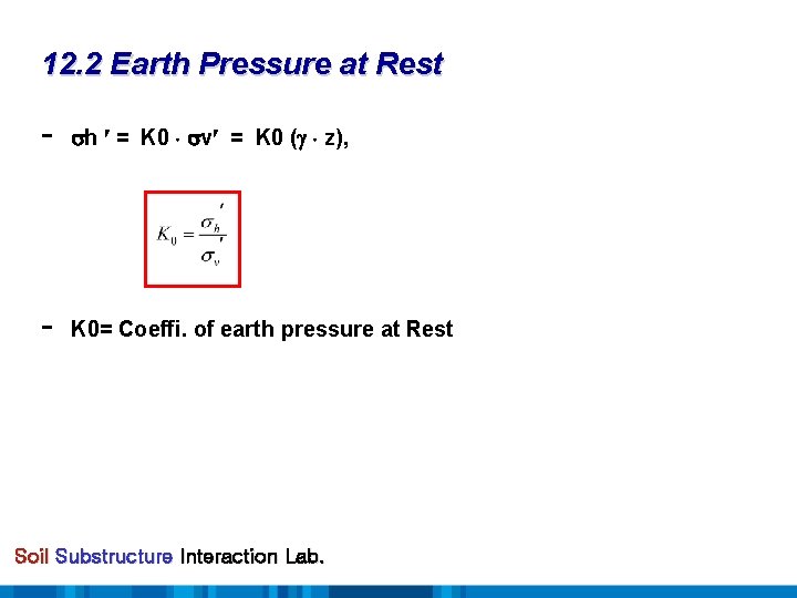 12. 2 Earth Pressure at Rest - h = K 0 v = K