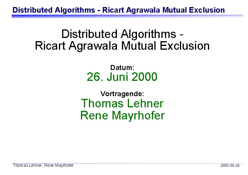 Distributed Algorithms - Ricart Agrawala Mutual Exclusion Distributed Algorithms Ricart Agrawala Mutual Exclusion Datum: