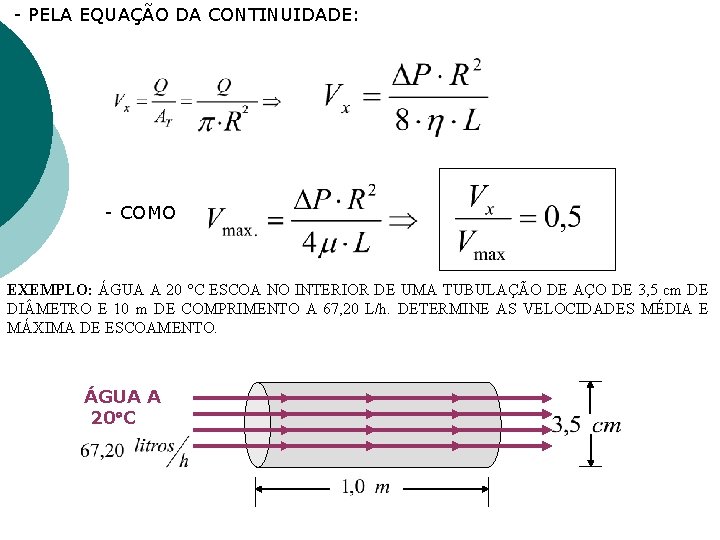 - PELA EQUAÇÃO DA CONTINUIDADE: - COMO EXEMPLO: ÁGUA A 20 C ESCOA NO - PELA EQUAÇÃO DA CONTINUIDADE: - COMO EXEMPLO: ÁGUA A 20 C ESCOA NO