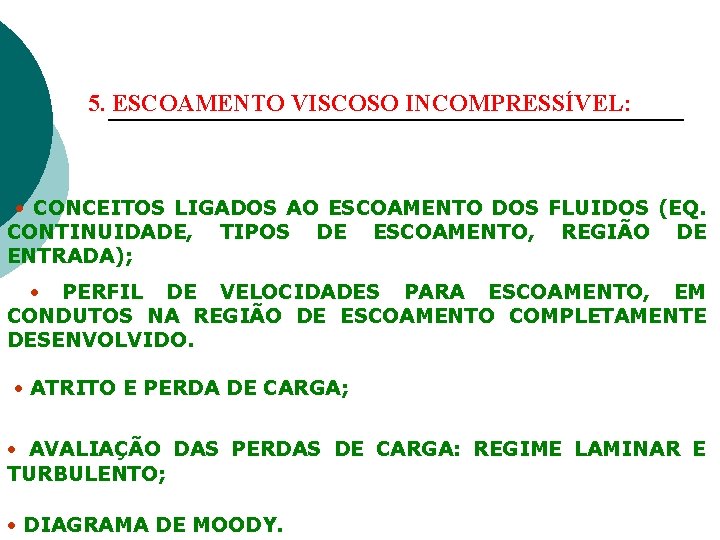 5. ESCOAMENTO VISCOSO INCOMPRESSÍVEL: CONCEITOS LIGADOS AO ESCOAMENTO DOS FLUIDOS (EQ. CONTINUIDADE, TIPOS DE 5. ESCOAMENTO VISCOSO INCOMPRESSÍVEL: CONCEITOS LIGADOS AO ESCOAMENTO DOS FLUIDOS (EQ. CONTINUIDADE, TIPOS DE