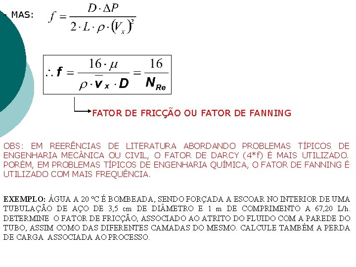 - MAS: FATOR DE FRICÇÃO OU FATOR DE FANNING OBS: EM REERÊNCIAS DE LITERATURA - MAS: FATOR DE FRICÇÃO OU FATOR DE FANNING OBS: EM REERÊNCIAS DE LITERATURA