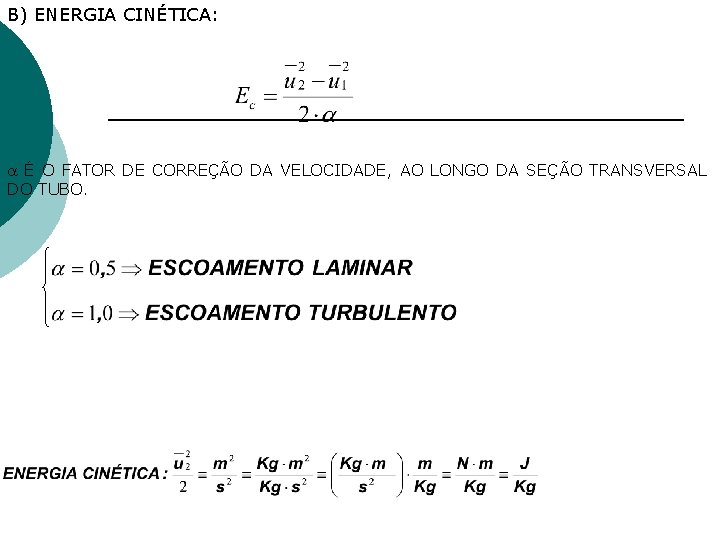 B) ENERGIA CINÉTICA: É O FATOR DE CORREÇÃO DA VELOCIDADE, AO LONGO DA SEÇÃO B) ENERGIA CINÉTICA: É O FATOR DE CORREÇÃO DA VELOCIDADE, AO LONGO DA SEÇÃO