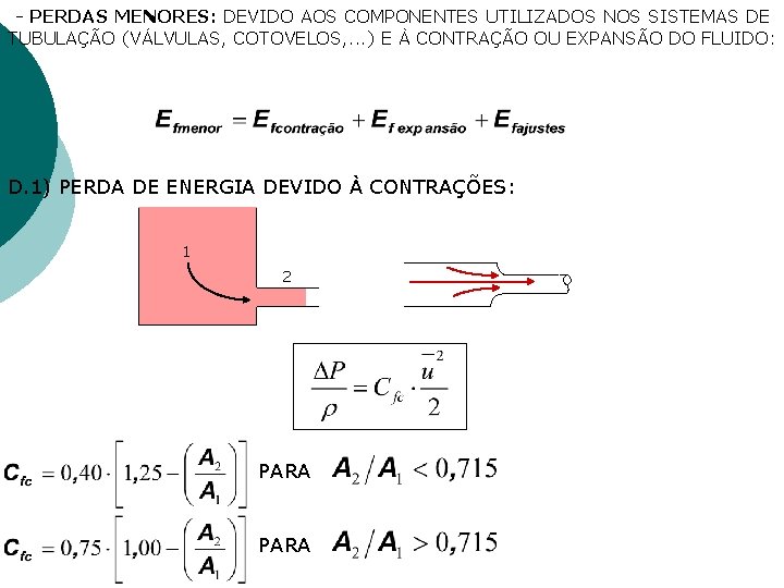 - PERDAS MENORES: DEVIDO AOS COMPONENTES UTILIZADOS NOS SISTEMAS DE TUBULAÇÃO (VÁLVULAS, COTOVELOS, . - PERDAS MENORES: DEVIDO AOS COMPONENTES UTILIZADOS NOS SISTEMAS DE TUBULAÇÃO (VÁLVULAS, COTOVELOS, .