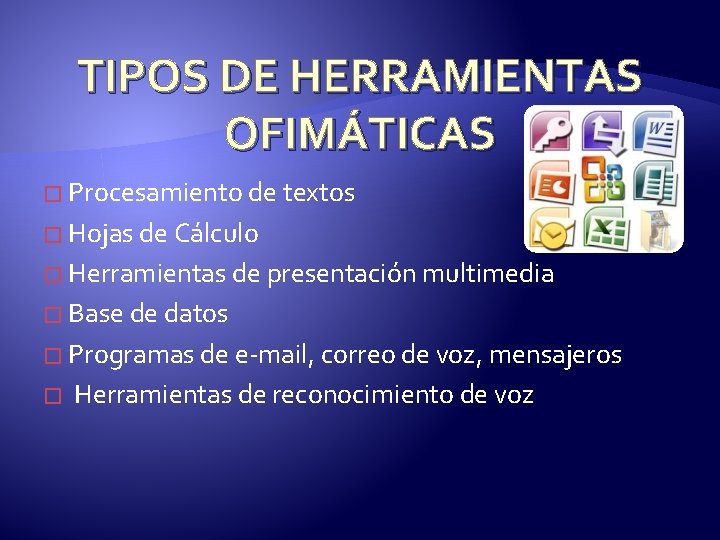 TIPOS DE HERRAMIENTAS OFIMÁTICAS � Procesamiento de textos � Hojas de Cálculo � Herramientas
