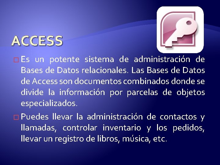 ACCESS � Es un potente sistema de administración de Bases de Datos relacionales. Las