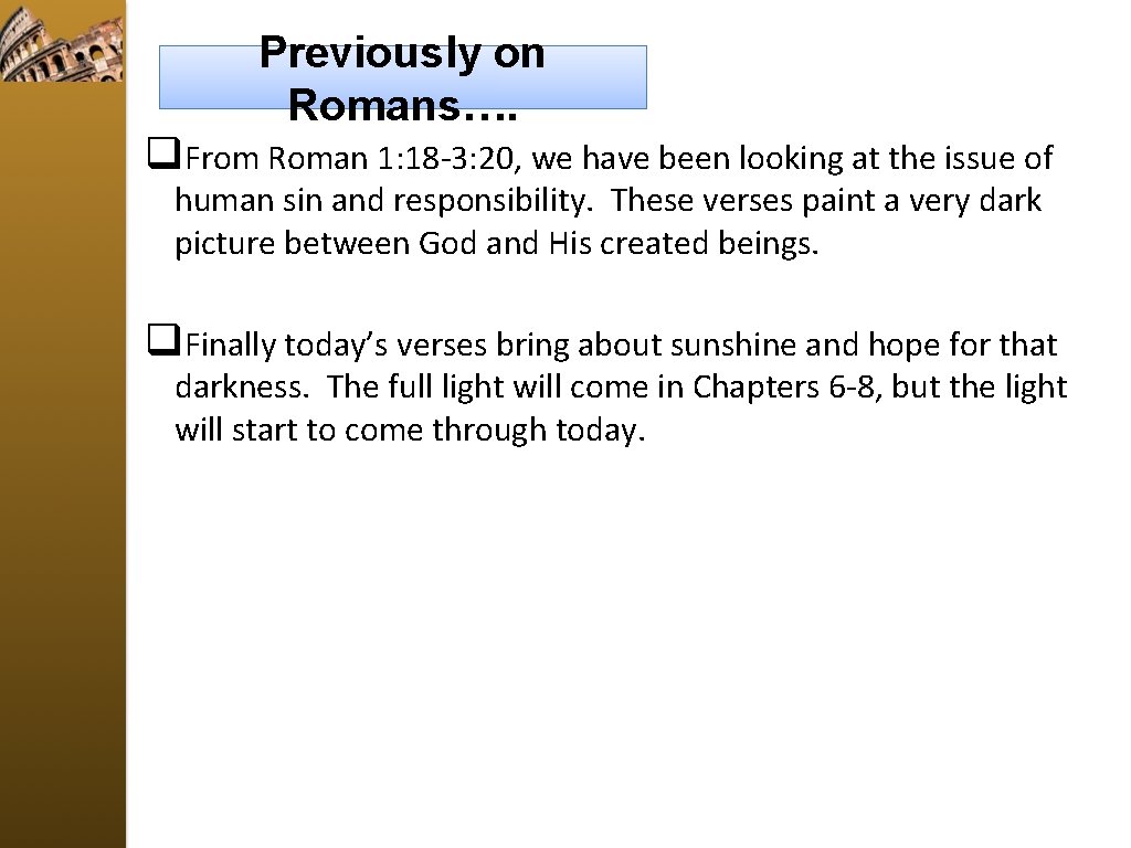 Previously on Romans…. q. From Roman 1: 18 -3: 20, we have been looking