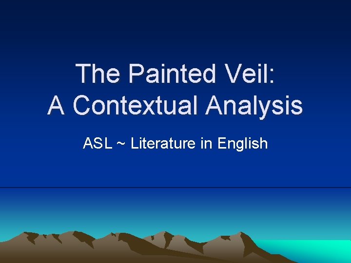 The Painted Veil: A Contextual Analysis ASL ~ Literature in English The Painted Veil: A Contextual Analysis ASL ~ Literature in English