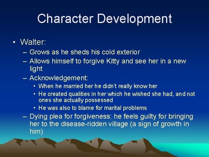 Character Development • Walter: – Grows as he sheds his cold exterior – Allows Character Development • Walter: – Grows as he sheds his cold exterior – Allows