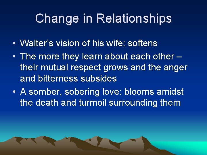 Change in Relationships • Walter’s vision of his wife: softens • The more they Change in Relationships • Walter’s vision of his wife: softens • The more they