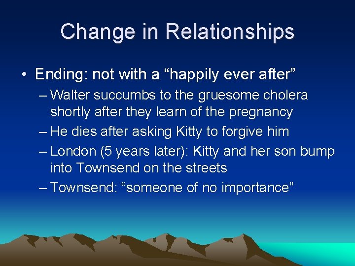 Change in Relationships • Ending: not with a “happily ever after” – Walter succumbs Change in Relationships • Ending: not with a “happily ever after” – Walter succumbs