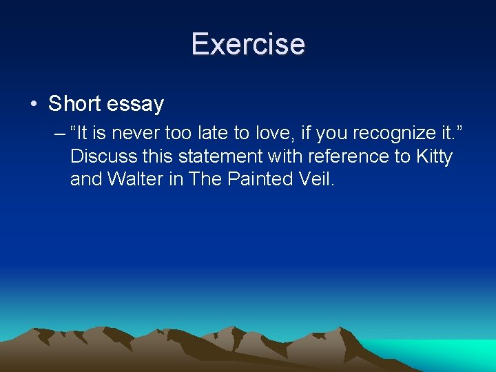 Exercise • Short essay – “It is never too late to love, if you Exercise • Short essay – “It is never too late to love, if you